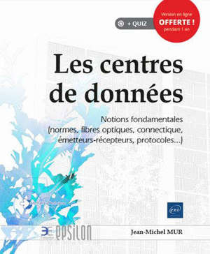 Les centres de données : notions fondamentales (normes, fibres optiques, connectique, émetteurs-récepteurs, protocoles...)