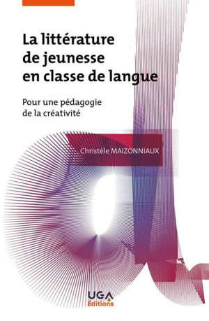 La littérature de jeunesse en classe de langue : pour une pédagogie de la créativité