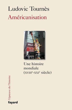 Américanisation : une histoire mondiale (XVIIIe-XXIe siècle)