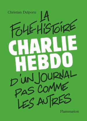Charlie Hebdo : la folle histoire d'un journal pas comme les autres