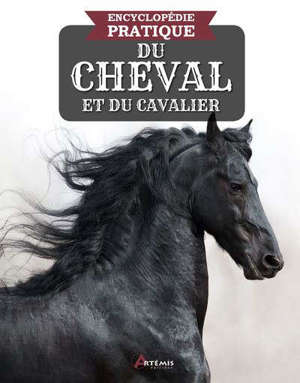 Encyclopédie pratique du cheval & du cavalier : races, disciplines, techniques, histoire, soins
