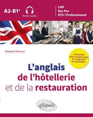 L'anglais de l'hôtellerie et de la restauration : CAP, bac pro, BTS, professionnel : A2-B1+