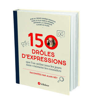 150 drôles d'expressions que l'on utilise tous les jours sans vraiment les connaître