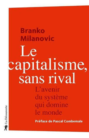 Le capitalisme, sans rival : l'avenir du système qui domine le monde