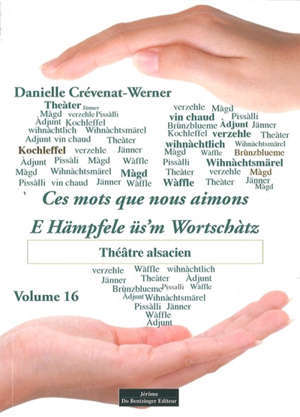 Ces mots que nous aimons = E Hämpfele üs'm Wortschàtz. Volume 16, Théâtre alsacien