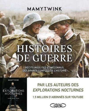 Histoires de guerre : récits insolites et méconnus des grands conflits de l'histoire