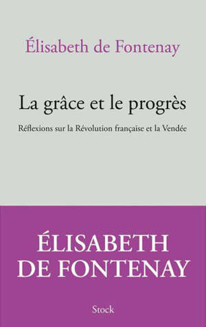 La grâce et le progrès : réflexions sur la Révolution française et la Vendée