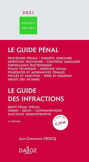 Le guide pénal 2021 : procédure pénale, enquête judiciaire, détention provisoire, contrôle judiciaire, police technique, médecine légale, poursuites et alternatives pénales, procès et sanction, appel et cassation, droits des victimes; Le guide des in