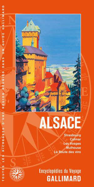 Alsace : Strasbourg, Colmar, les Vosges, Mulhouse, la route des vins