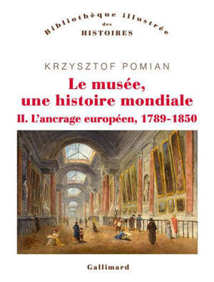 Le musée, une histoire mondiale, L'ancrage européen, 1789-1850