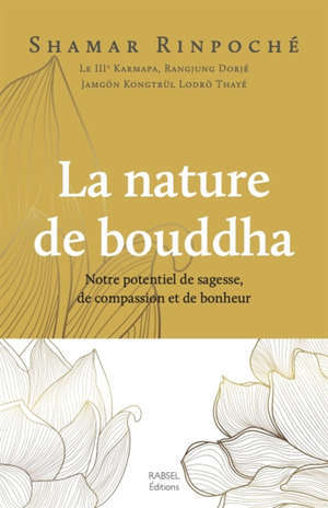 La nature de bouddha : notre potentiel de sagesse, de compassion et de bonheur
