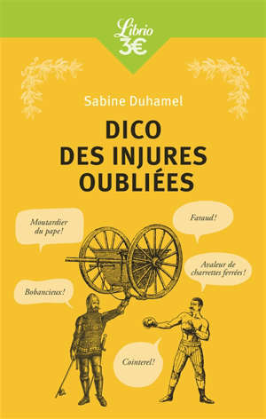 Dico des injures oubliées : foutrebleu ! Abbateur de quilles ! Marpaud ! Salisson !