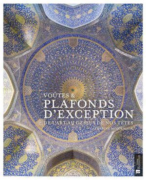 Voûtes & plafonds d'exception : de l'art au-dessus de nos tête