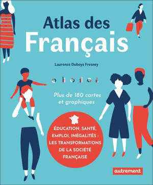 Atlas des Français : plus de 180 cartes et graphiques