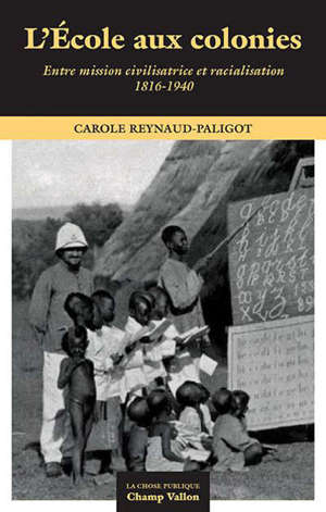 L'école aux colonies : entre mission civilisatrice et racialisation (1816-1940)