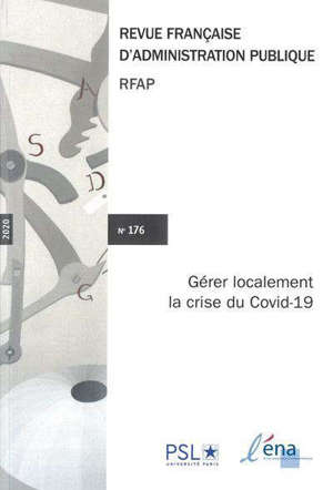 Revue française d'administration publique. n° 176, Gérer localement la crise du Covid-19 = Managing the Covid-19 crisis locally