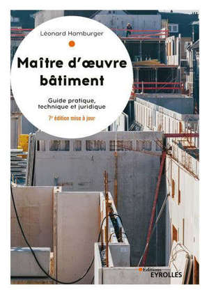 Maître d'oeuvre bâtiment : guide pratique, technique et juridique