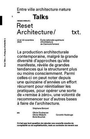 Entre ville architecture nature : talks : pratiques d'initialité. Volume 1, Reset architecture : journée d'études, 13 et 14 novembre 2018