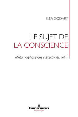 Métamorphose des subjectivités. Volume 1, Le sujet de la conscience : formation