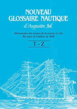 Nouveau glossaire nautique d'Augustin Jal : dictionnaire des termes de la marine à voile, T à Z