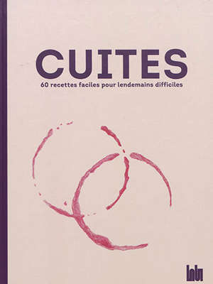 Cuites : 60 recettes faciles pour lendemains difficiles