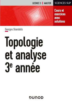Mathématiques pour la licence. Volume 3, Topologie et analyse : cours et exercices avec solutions : licence
