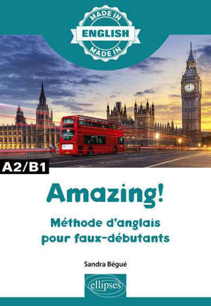 Amazing ! : méthode d'anglais pour faux débutants : A2-B1