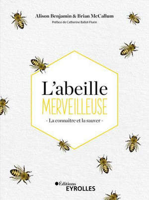 L'abeille merveilleuse : la connaître et la sauver