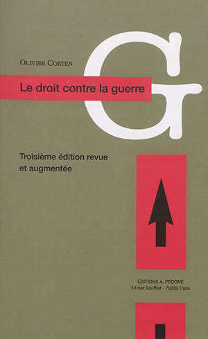 Le droit contre la guerre : l'interdiction du recours à la force en droit international contemporain