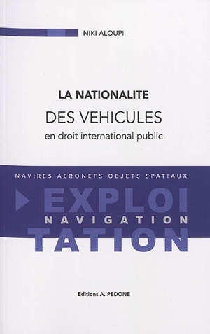 La nationalité des véhicules en droit international public : navires, aéronefs, objets spatiaux : exploitation, navigation