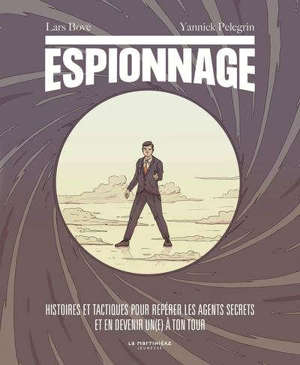Espionnage : histoires et tactiques pour repérer les agents secrets et en devenir un(e) à ton tour