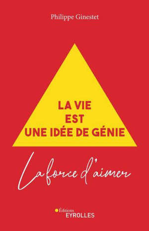 La vie est une idée de génie : la force d'aimer