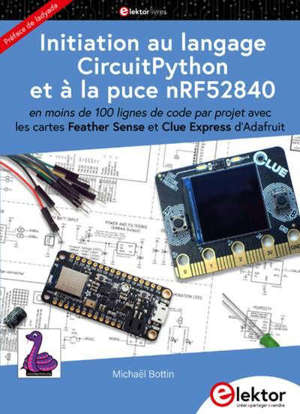 Initiation au langage CircuitPython et à la puce nRF52840 : en moins de 100 lignes de code par projet, avec les cartes Feather Sense et Clue