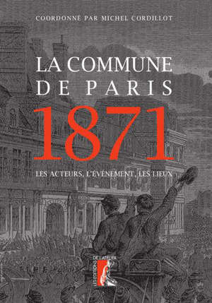 La Commune de Paris 1871 : les acteurs, l'événement, les lieux