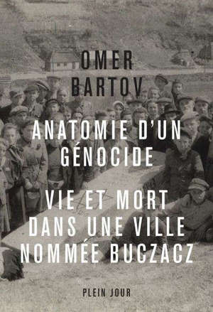 Anatomie d'un génocide : vie et mort dans une ville appelée Buczacz