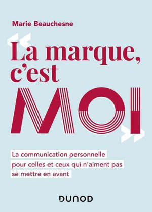 La marque, c'est moi : la communication personnelle pour celles et ceux qui n'aiment pas se mettre en avant
