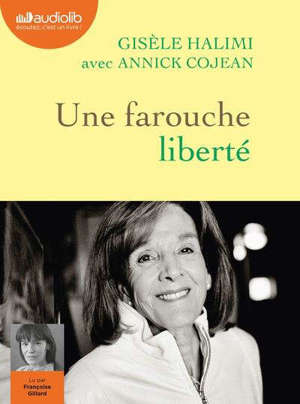 Une farouche liberté. Suivi de La plaidoirie du procès de Bobigny