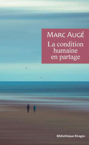 La condition humaine en partage : un vadémécum pour le temps présent