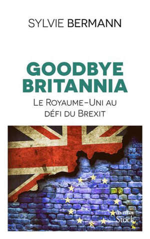 Goodbye Britannia : le Royaume-uni au défi du Brexit