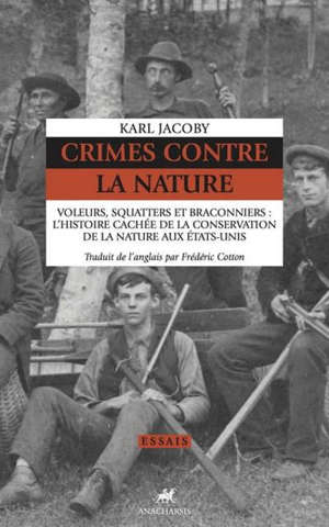 Crimes contre la nature : voleurs, squatters et braconniers : l'histoire cachée de la conservation de la nature aux Etats-Unis