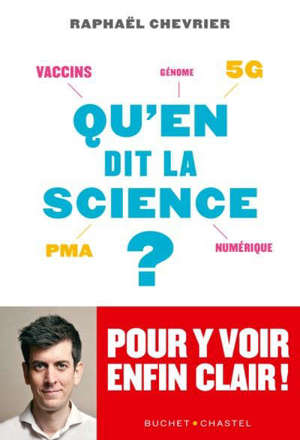 Qu'en dit la science ? : vaccins, 5G, PMA, numérique, génome... : pour y voir enfin clair !