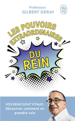 Les pouvoirs extraordinaires du rein : vos reins sont vitaux : découvrez comment en prendre soin