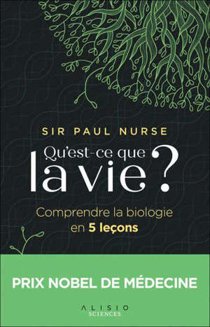 Qu'est-ce que la vie ? : comprendre la biologie en 5 leçons