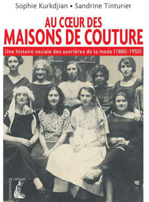 Au coeur des maisons de couture : une histoire sociale des ouvrières de la mode (1880-1950)