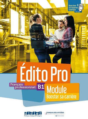 Edito pro, français professionnel, B1 : module booster sa carrière : livre + cahier