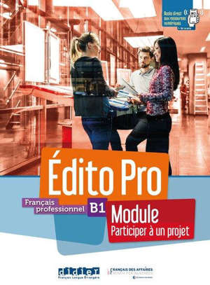 Edito pro, français professionnel, B1 : module participer à un projet : livre + cahier