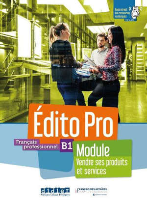 Edito pro, français professionnel, B1 : module vendre ses produits et services : livre + cahier