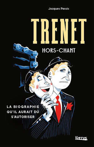Trenet, hors-chant : la biographie-vérité qui innocente le chanteur