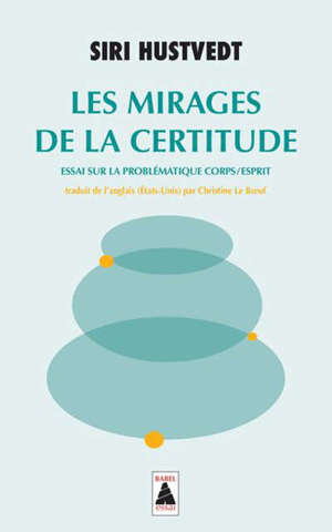 Les mirages de la certitude : essai sur la problématique corps-esprit