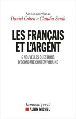Economiques. Volume 5, Les Français et l'argent : 6 nouvelles questions d'économie contemporaine